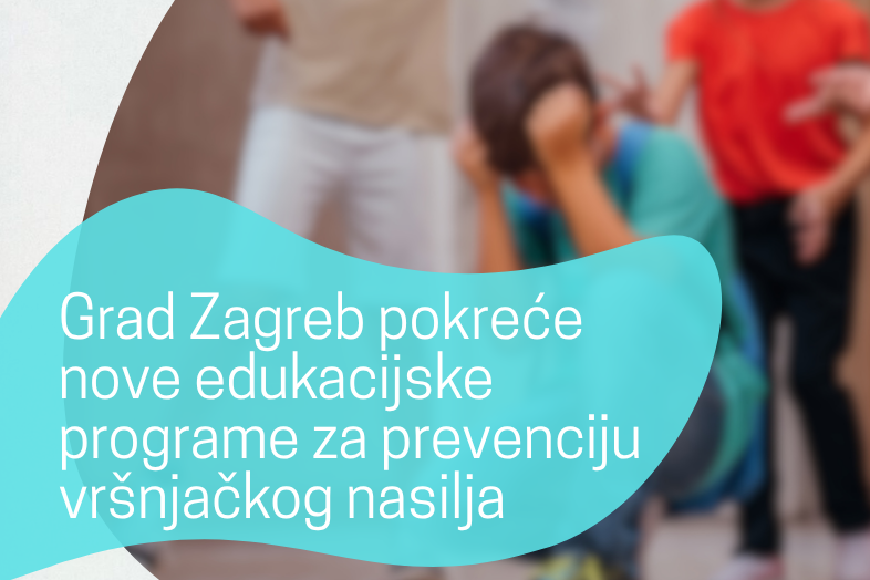 Grad Zagreb pokreće nove edukacijske programe za prevenciju vršnjačkog nasilja